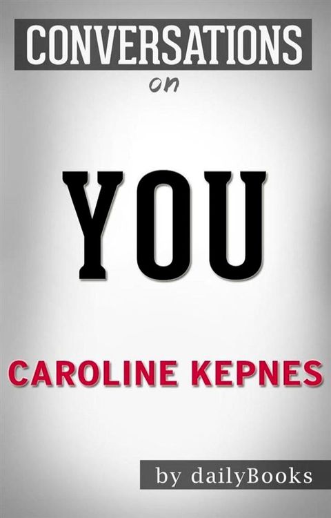 You: A Novel by&nbsp;Caroline Kepnes  Conversation Starters(Kobo/電子書)