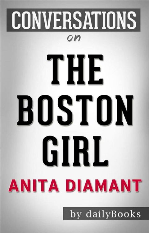 The Boston Girl: A Novel by Anita Diamant  Conversation Starters(Kobo/電子書)