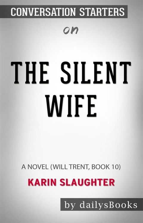 The Silent Wife: A Novel (Will Trent, Book 10) by Karin Slaughter: Conversation Starters(Kobo/電子書)