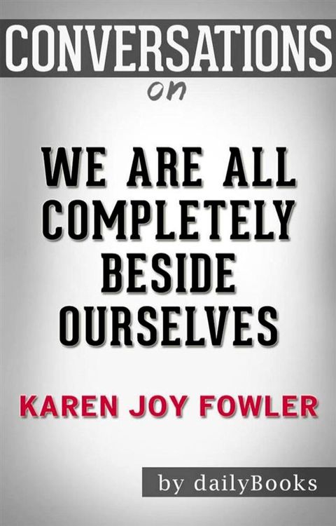 We Are All Completely Beside Ourselves: A Novel by&nbsp;Karen Joy Fowler  Conversation Starters(Kobo/電子書)