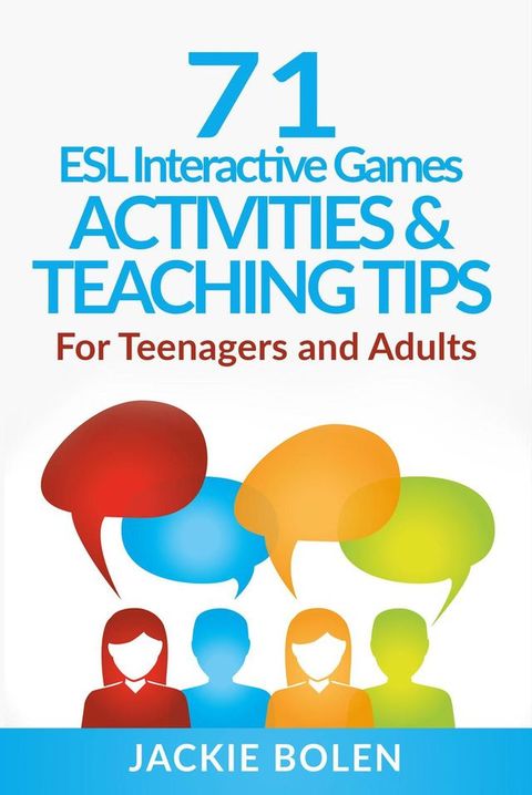 71 ESL Interactive Games, Activities & Teaching Tips: For Teenagers and Adults(Kobo/電子書)