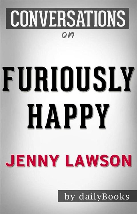 Furiously Happy: A Funny Book About Horrible Things by&nbsp;Jenny Lawson  Conversation Starters(Kobo/電子書)