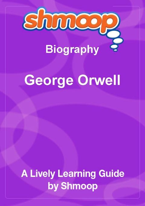 Shmoop Biography Guide: George Orwell(Kobo/電子書)