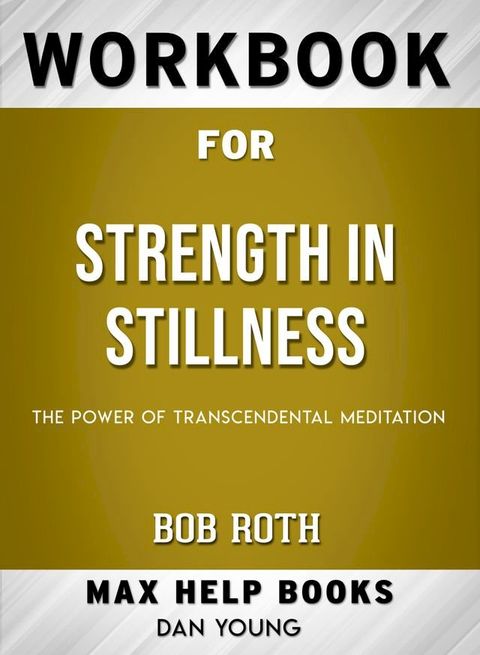 Workbook for Strength in Stillness: The Power of Transcendental Meditation (Max-Help Books)(Kobo/電子書)