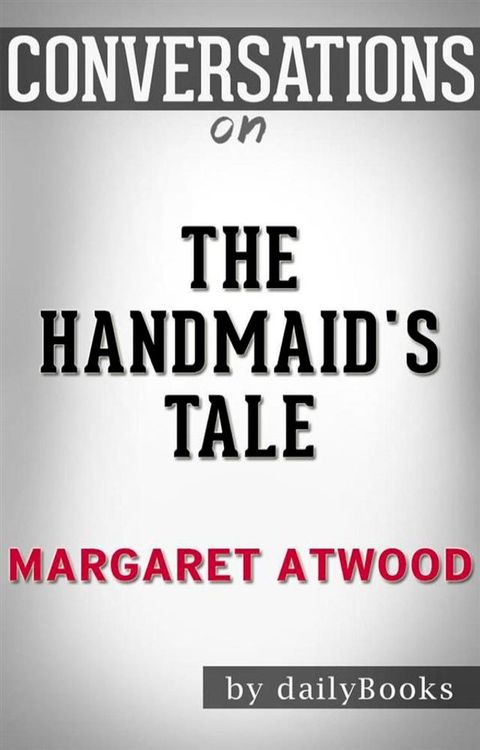 The Handmaid's Tale: by Margaret Atwood   Conversation Starters(Kobo/電子書)