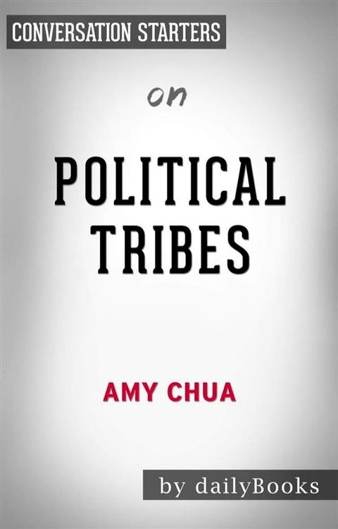 Political Tribes: Group Instinct and the Fate of Nations by Amy Chua  Conversation Starters(Kobo/電子書)