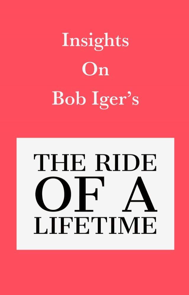  Insights on Bob Iger’s The Ride of a Lifetime(Kobo/電子書)