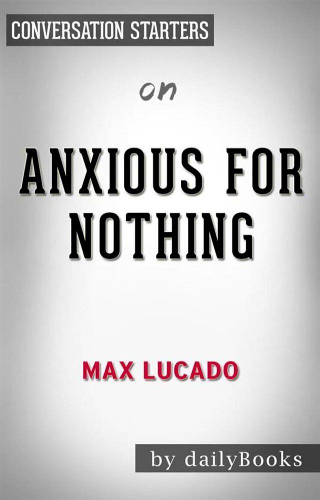  Anxious for Nothing: Finding Calm in a Chaotic World by Max Lucado  Conversation Starters(Kobo/電子書)