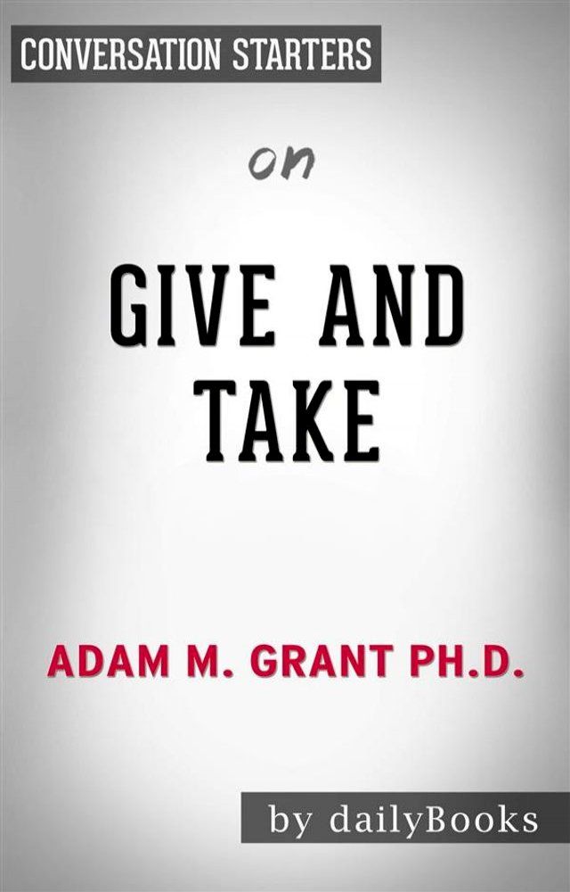  Give and Take: Why Helping Others Drives Our Success by Adam Grant  Conversation Starters(Kobo/電子書)