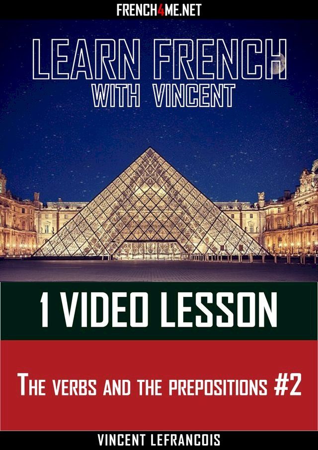  Learn French with Vincent - 1 video lesson - The verbs and the prepositions #2(Kobo/電子書)