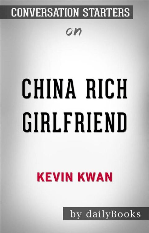 China Rich Girlfriend: by&nbsp;Kevin Kwan  Conversation Starters(Kobo/電子書)