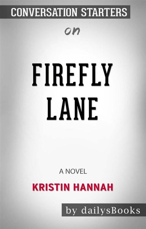 Firefly Lane: A Novel by Kristin Hannah: Conversation Starters(Kobo/電子書)