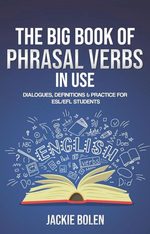 The Big Book of Phrasal Verbs in Use: Dialogues, Definitions & Practice for ESL/EFL Students(Kobo/電子書)