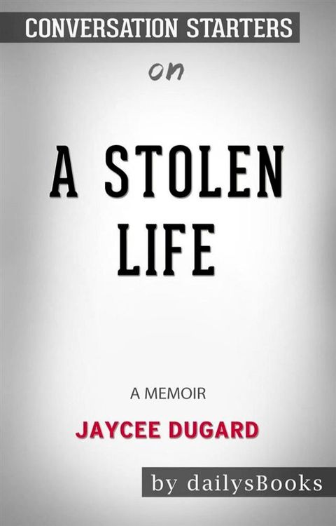 A Stolen Life: A Memoir by Jaycee Dugard: Conversation Starters(Kobo/電子書)