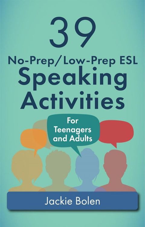 39 No-Prep/Low-Prep ESL Speaking Activities: For Teenagers and Adults(Kobo/電子書)