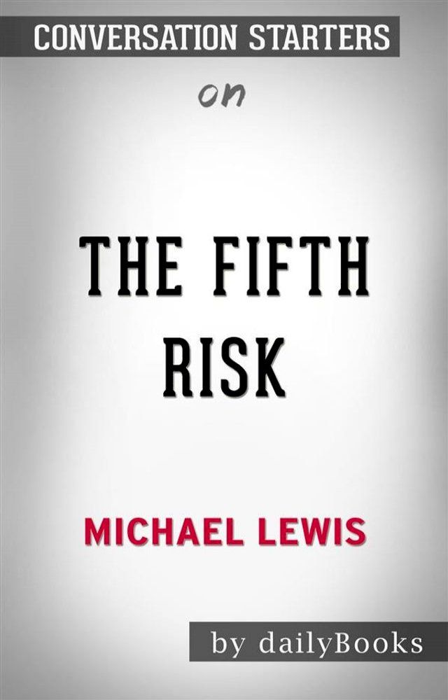  The Fifth Risk: by Michael Lewis  Conversation Starters(Kobo/電子書)