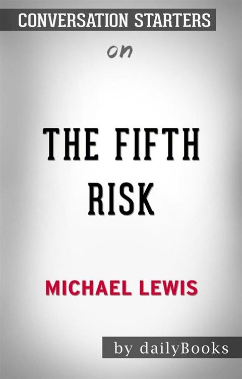 The Fifth Risk: by Michael Lewis  Conversation Starters(Kobo/電子書)