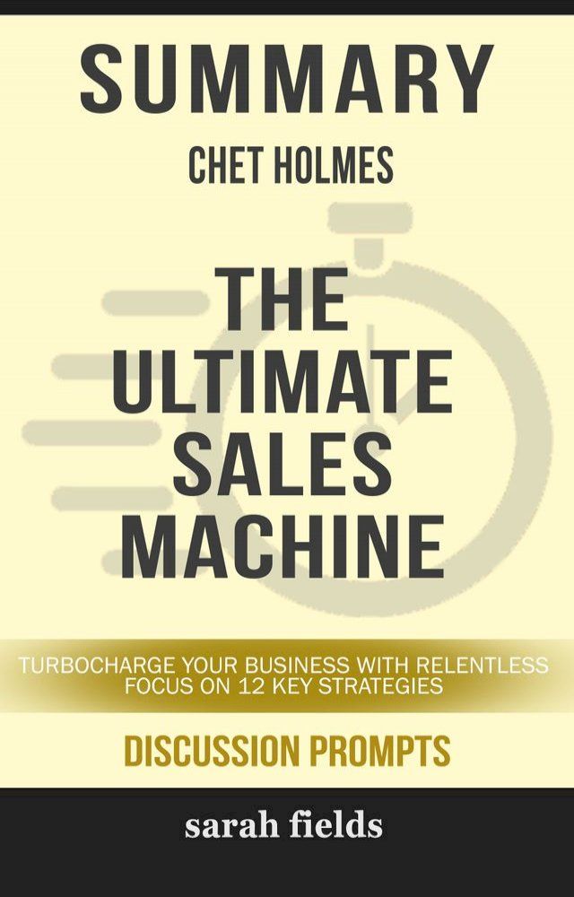  Summary: Chet Holmes' The Ultimate Sales Machine(Kobo/電子書)