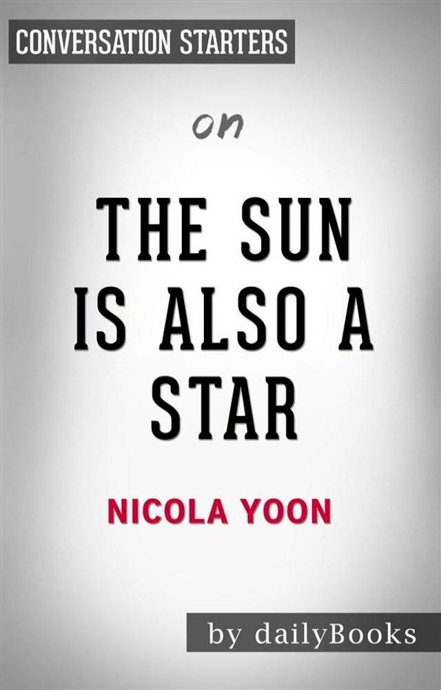  The Sun is Also a Star: by Nicola Yoon  Conversation Starters(Kobo/電子書)