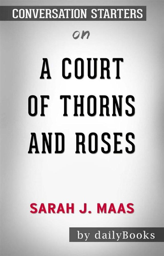  A Court of Thorns and Roses: by&nbsp;Sarah J. Maas&nbsp;  Conversation Starters(Kobo/電子書)