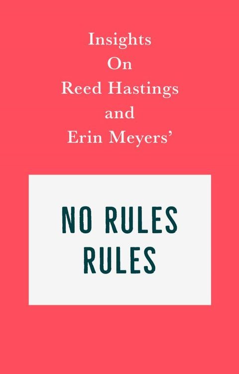 Insights on Reed Hastings and Erin Meyers’ No Rules Rules(Kobo/電子書)