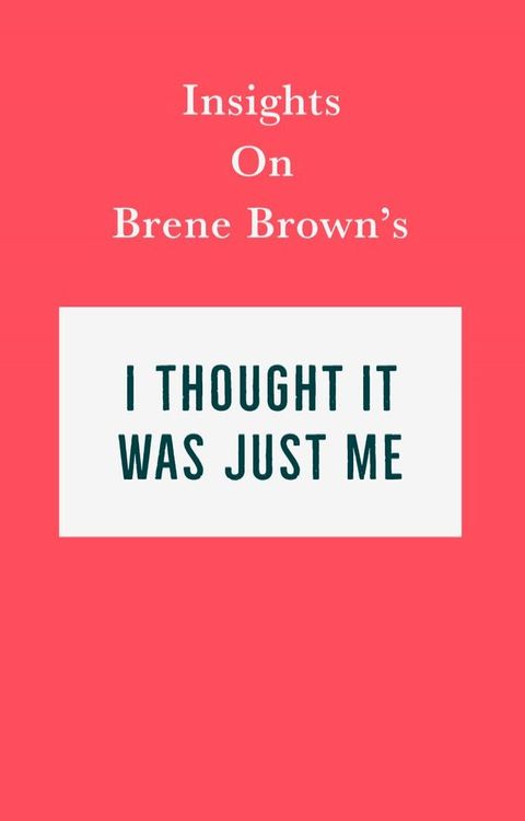 Insights on Bren&eacute; Brown’s I Thought It Was Just Me (but it isn’t)(Kobo/電子書)