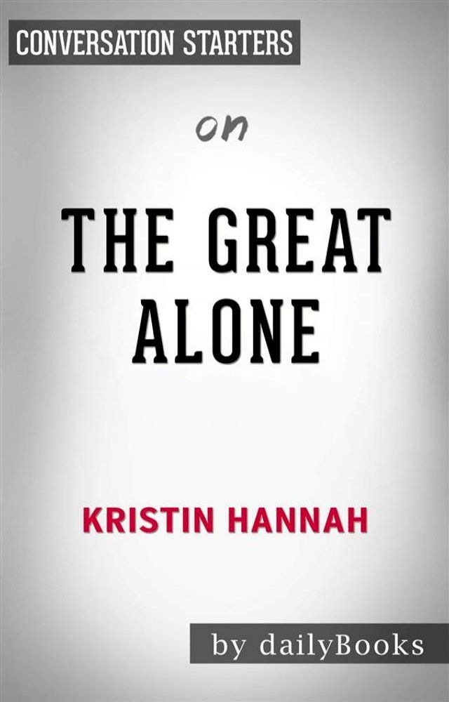  The Great Alone: by Kristin Hannah  Conversation Starters(Kobo/電子書)