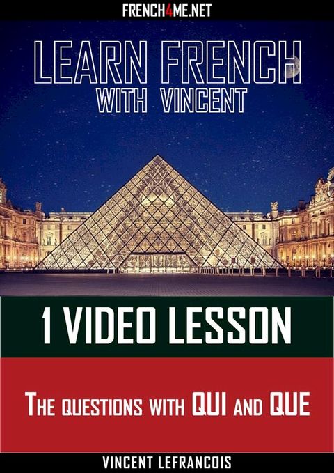 Learn French with Vincent - 1 video lesson - The questions with QUI and QUE(Kobo/電子書)