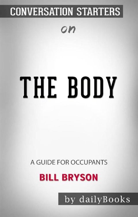 The Body: A Guide for Occupants by&nbsp;Bill Bryson: Conversation Starters(Kobo/電子書)