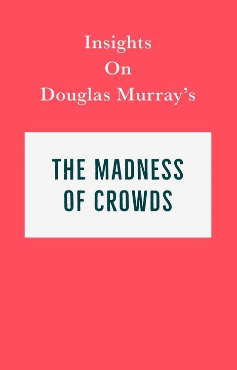 Insights on Douglas Murray’s The Madness of Crowds(Kobo/電子書)