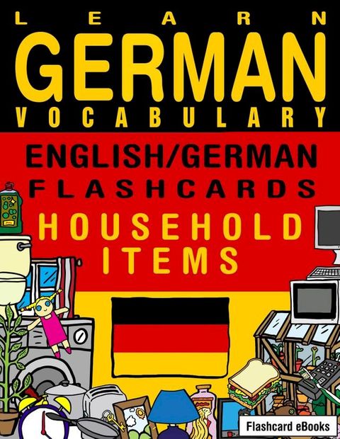 Learn German Vocabulary: English/German Flashcards - Household Items(Kobo/電子書)