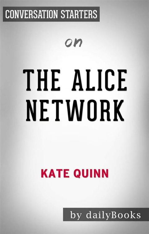 The Alice Network: A Novel by Kate Quinn  Conversation Starters(Kobo/電子書)