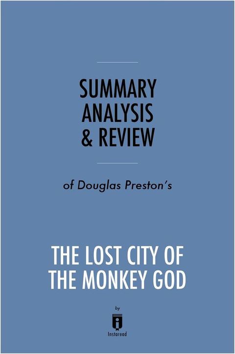 Summary, Analysis & Review of Douglas Preston's The Lost City of the Monkey God by Instaread(Kobo/電子書)