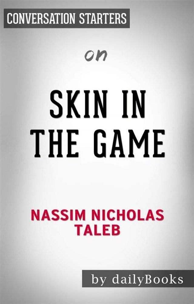  Skin in the Game: Hidden Asymmetries in Daily Life by Nassim Taleb  Conversation Starters(Kobo/電子書)