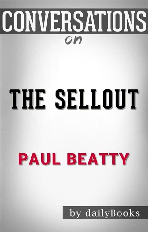 The Sellout: A Novel by Paul Beatty  Conversation Starters(Kobo/電子書)