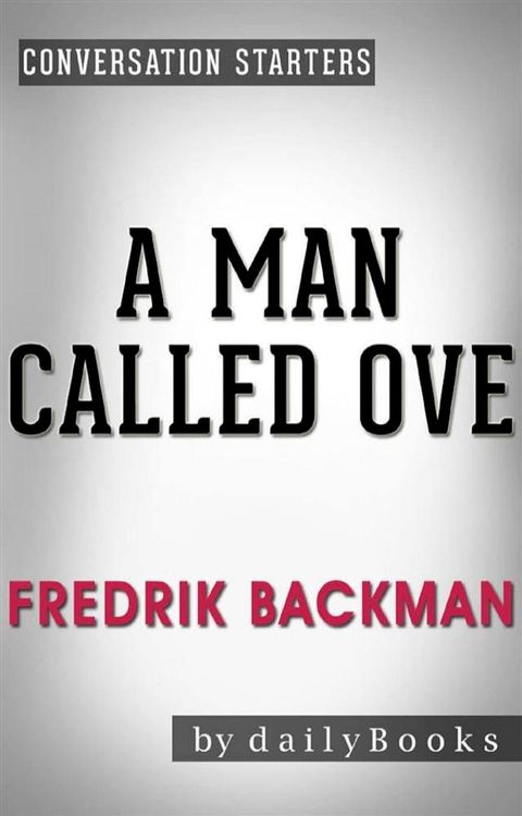 A Man Called Ove: A Novel by Fredrik Backman  Conversation Starters(Kobo/電子書)