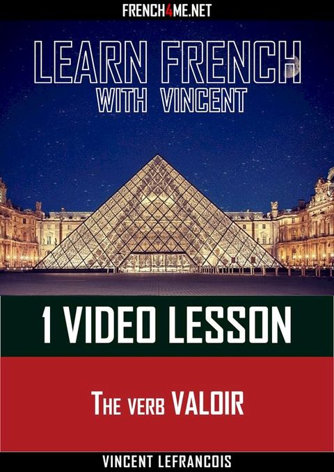 Learn French with Vincent - 1 video lesson - The verb VALOIR(Kobo/電子書)