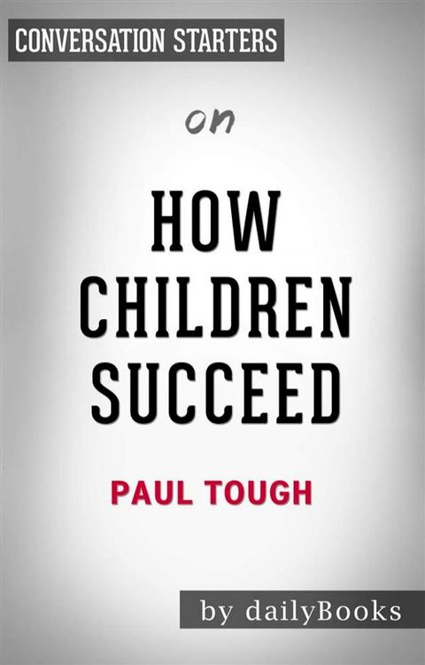 How Children Succeed: by Paul Tough  Conversation Starters(Kobo/電子書)