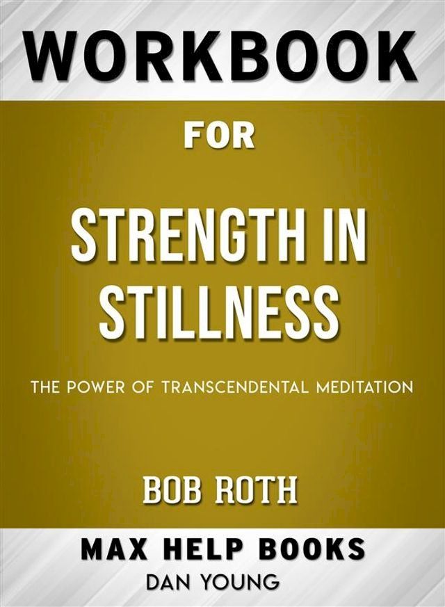  Workbook for Strength in Stillness: The Power of Transcendental Meditation by Bob Roth(Kobo/電子書)