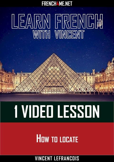 Learn French with Vincent - 1 video lesson - How to locate(Kobo/電子書)