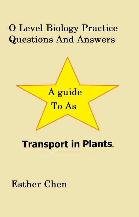 O Level Biology Practice Questions And Answers Transport In Plants(Kobo/電子書)