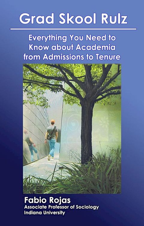 Grad Skool Rulz: Everything You Need to Know about Academia from Admissions to Tenure(Kobo/電子書)