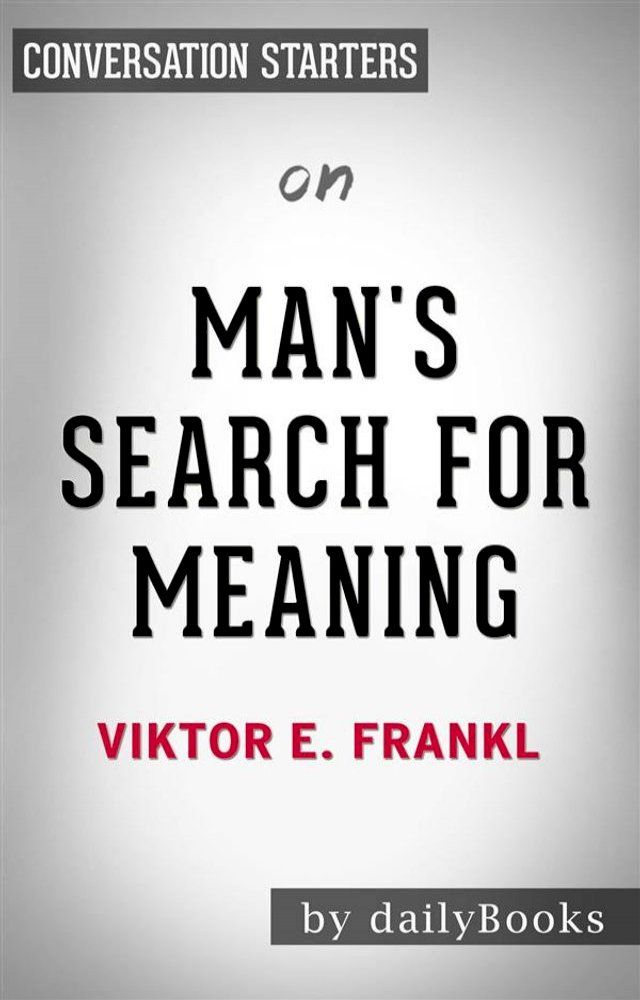  Man's Search for Meaning: by Viktor E. Frankl  Conversation Starters(Kobo/電子書)