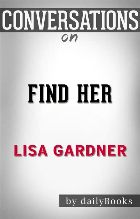 Find Her (A D.D. Warren and Flora Dane Novel): by&nbsp;Lisa Gardner Conversation Starters(Kobo/電子書)