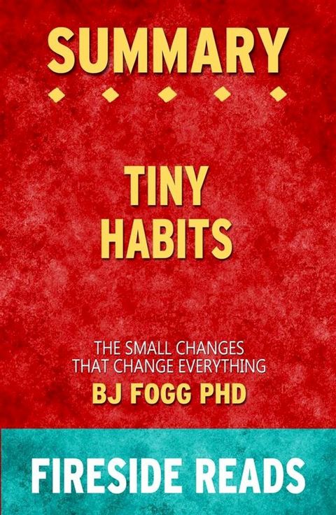 Tiny Habits: The Small Changes That Change Everything by BJ Fogg PhD: Summary by Fireside Reads(Kobo/電子書)