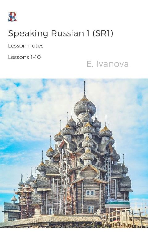 Speaking Russian 1 (SR1). Lesson notes. Lessons 1-10.(Kobo/電子書)