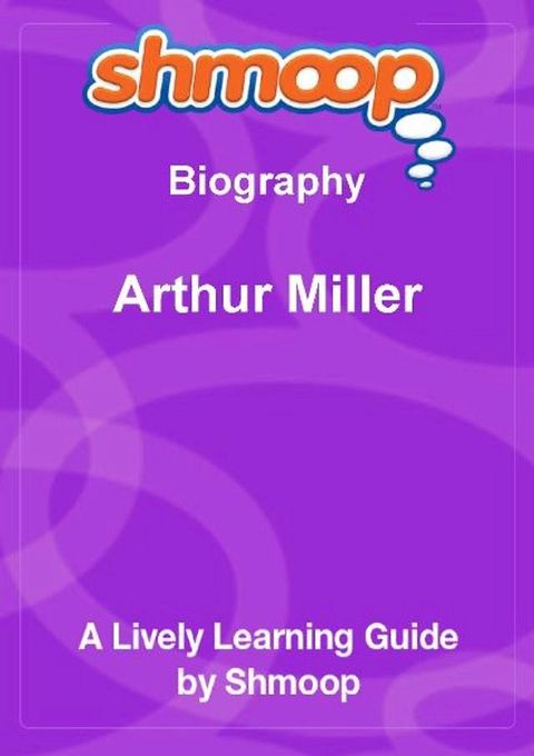 Shmoop Biography Guide: Arthur Miller(Kobo/電子書)