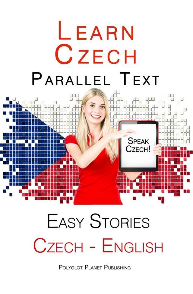  Learn Czech - Parallel Text - Easy Stories (English - Czech)(Kobo/電子書)