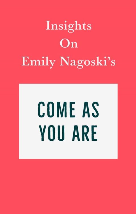 Insights on Emily Nagoski’s Come As You Are(Kobo/電子書)