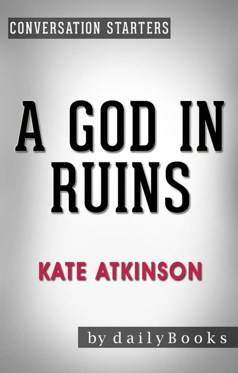 A God in Ruins: by Kate Atkinson  Conversation Starters(Kobo/電子書)